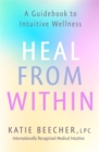 Heal from Within : A Guidebook to Intuitive Wellness - Book