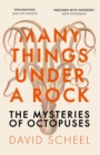 Many Things Under a Rock : The Mysteries of Octopuses - Book