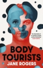 Body Tourists : The gripping, thought-provoking new novel from the Booker-longlisted author of The Testament of Jessie Lamb - eBook
