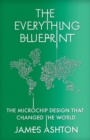 The Everything Blueprint : The Microchip Design that Changed the World - Book