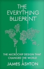 The Everything Blueprint : Processing Power, Politics, and the Microchip Design that Conquered the World - Book