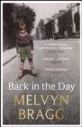 Back in the Day : Melvyn Bragg's deeply affecting, first ever memoir - eBook