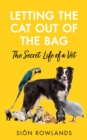 Letting the Cat Out of the Bag : The Secret Life of a Vet - Book