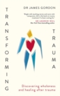 Transforming Trauma : Discovering Wholeness and Healing After Trauma - Book