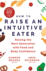 How to Raise an Intuitive Eater : Raising the next generation with food and body confidence - Book