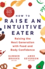 How to Raise an Intuitive Eater : Raising the next generation with food and body confidence - eBook
