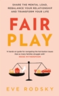Fair Play : Share the mental load, rebalance your relationship and transform your life - eBook