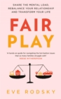 Fair Play : Share the mental load, rebalance your relationship and transform your life - Book