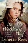 The Workhouse Waif : A heartwarming historical saga about friendship, love and finding a place to call home - Book