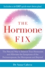 The Hormone Fix : The natural way to balance your hormones, burn fat and alleviate the symptoms of the perimenopause, the menopause and beyond - Book