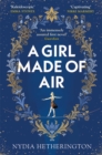 A Girl Made of Air : a mesmerising, magical read to escape with this summer - eBook
