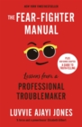 The Fear-Fighter Manual : Lessons from a Professional Troublemaker - Book