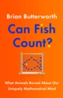 Can Fish Count? : What Animals Reveal about our Uniquely Mathematical Mind - eBook