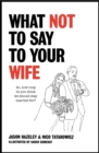 What Not to Say to Your Wife - Book
