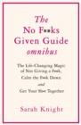 THE NO F**KS GIVEN GUIDE OMNIBUS : The Life Changing Magic of Not Giving a F**k, Calm the F**k Down and Get Your Sh*t Together - eBook