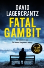 Fatal Gambit : By the author of THE GIRL IN THE SPIDER'S WEB - Book