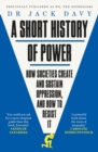 A Short History of Power : How societies create and sustain oppression, and how to resist it - eBook