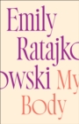 My Body : Emily Ratajkowski's deeply honest and personal exploration of what it means to be a woman today - THE NEW YORK TIMES BESTSELLER - Book