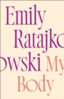 My Body : Emily Ratajkowski's deeply honest and personal exploration of what it means to be a woman today - THE NEW YORK TIMES BESTSELLER - eBook