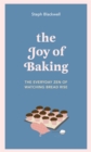 The Joy of Baking : The everyday zen of watching bread rise - eBook