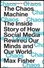 The Chaos Machine : The Inside Story of How Social Media Rewired Our Minds and Our World - eBook