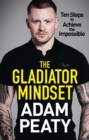 The Gladiator Mindset : Push Your Limits. Overcome Challenges. Achieve Your Goals. - Book