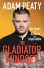 The Gladiator Mindset : Push Your Limits. Overcome Challenges. Achieve Your Goals. - eBook