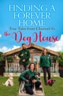 Finding a Forever Home : True Tales from Channel 4's The Dog House - Book