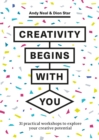 Creativity Begins With You : 31 Practical Workshops to Explore Your Creative Potential - Book