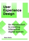User Experience Design : An Introduction to Creating Interactive Digital Spaces - Book
