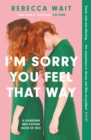 I'm Sorry You Feel That Way : the whip-smart domestic comedy you won't be able to put down - Book