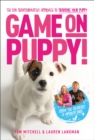 Game On, Puppy! : The fun, transformative approach to training your puppy from the founders of Absolute Dogs - eBook