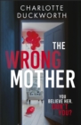 The Wrong Mother : the heart-pounding and twisty thriller with a chilling end - Book