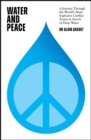 Water and Peace : A journey through the world's most explosive conflict zones in search of deep water - Book