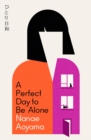 A Perfect Day to be Alone : an award-winning Japanese coming-of-age classic about unlikely friendships and late youth in Toyko - Book