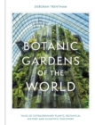Botanic Gardens of the World : Tales of extraordinary plants, botanical history and scientific discovery - Book