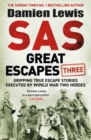 SAS Great Escapes Three : Gripping True Escape Stories Executed by World War Two Heroes - Book