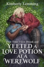 That Time I Got Drunk And Yeeted A Love Potion At A Werewolf : Mead Mishaps 2 - Book
