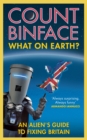 What On Earth? : An alien's guide to fixing Britain - Book