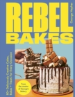 Rebel Bakes : 80+ Deliciously Creative Cakes, Bakes and Treats For Every Occasion - Book