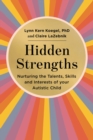 Hidden Strengths : Nurturing the talents, skills and interests of your autistic child - eBook