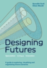 Designing Futures : Speculation, Critique, Innovation - Book