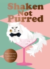 Shaken Not Purred : Kitty-themed Cocktails for Cat Lovers - Book