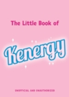 The Little Book of Kenergy : The perfect stocking-filler gift inspired by our favourite boy toy - Book