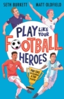 Play Like Your Football Heroes: Pro tips for becoming a top player - Book