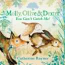 Molly, Olive and Dexter: You Can't Catch Me! - Book