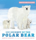 Protecting the Planet: Ice Journey of the Polar Bear - Book