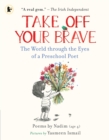 Take Off Your Brave: The World through the Eyes of a Preschool Poet - Book