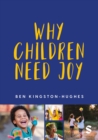 Why Children Need Joy : The fundamental truth about childhood - Book
