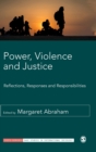 Power, Violence and Justice : Reflections, Responses and Responsibilities - Book
